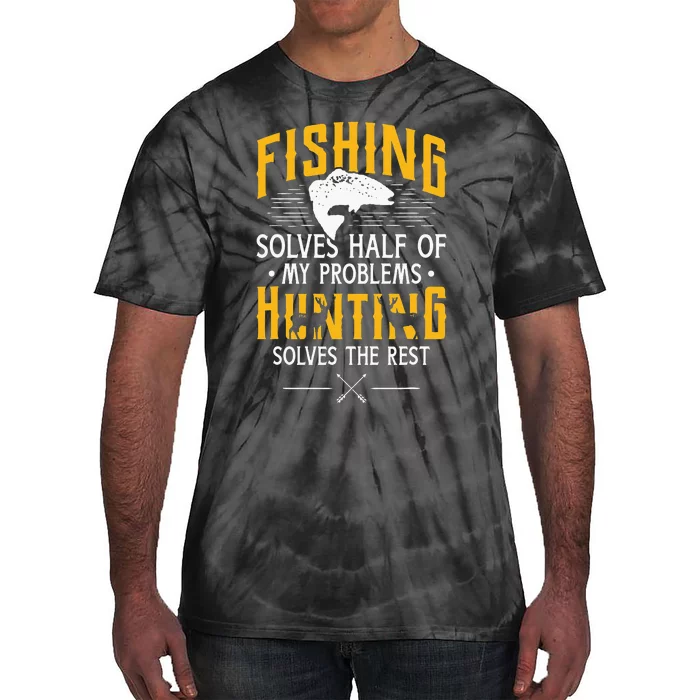 Fishing & Hunting Solve My Problems Funny Gift Tie-Dye T-Shirt