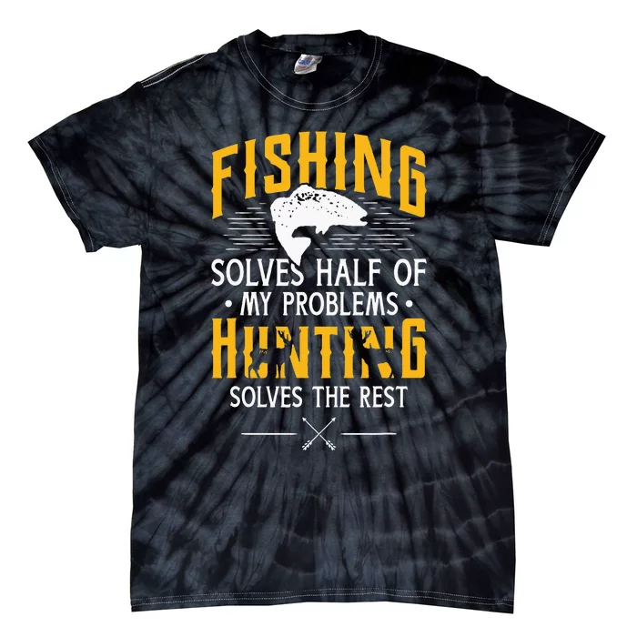 Fishing & Hunting Solve My Problems Funny Gift Tie-Dye T-Shirt