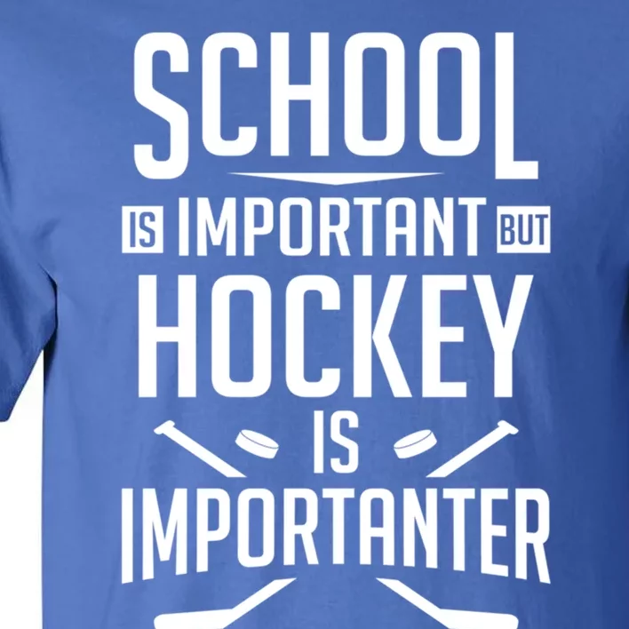 Funny Hockey School Is Important But Hockey Is Importanter Gift Tall T-Shirt