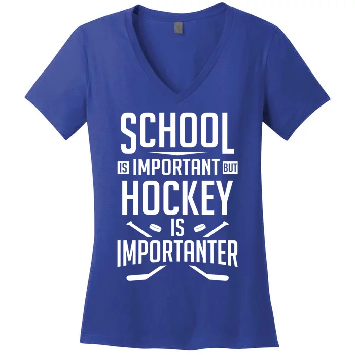 Funny Hockey School Is Important But Hockey Is Importanter Gift Women's V-Neck T-Shirt