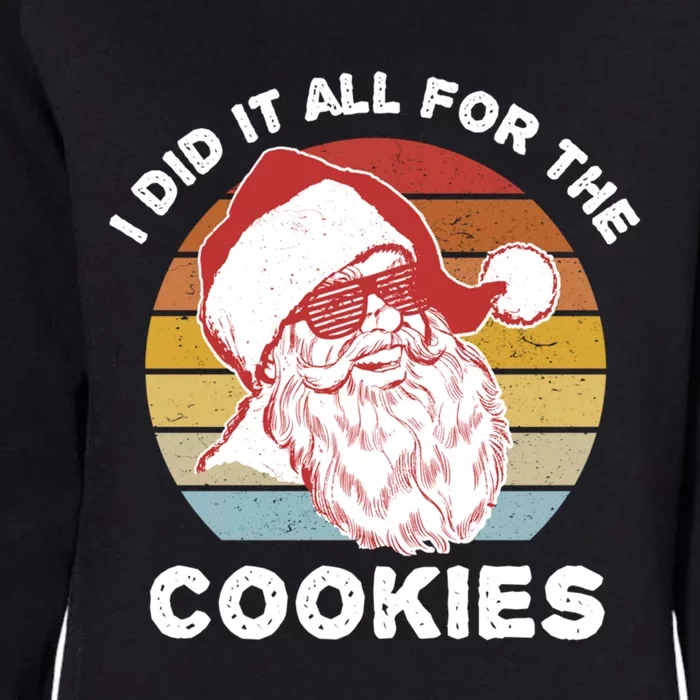 Funny Hipster Santa Cute Gift I Did It All For The Cookies Gift Womens California Wash Sweatshirt