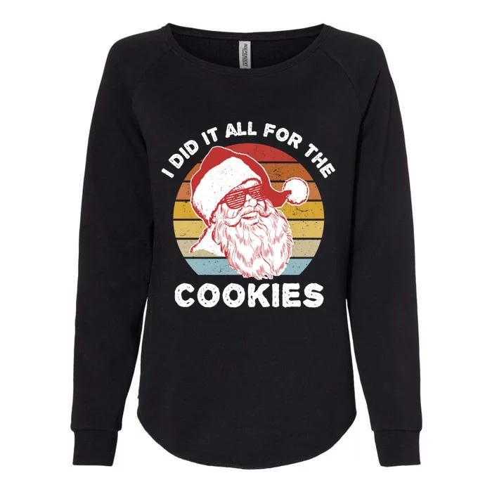 Funny Hipster Santa Cute Gift I Did It All For The Cookies Gift Womens California Wash Sweatshirt