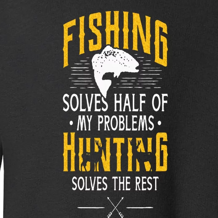 Fishing & Hunting Solve My Problems Funny Gift Toddler Sweatshirt