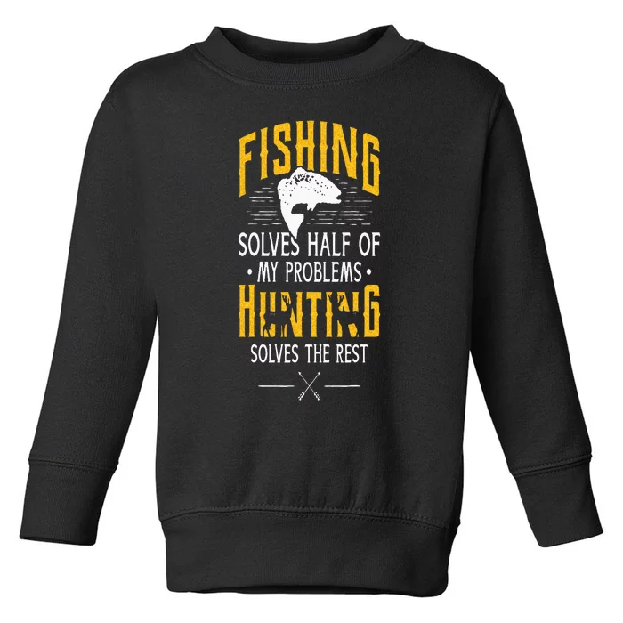 Fishing & Hunting Solve My Problems Funny Gift Toddler Sweatshirt