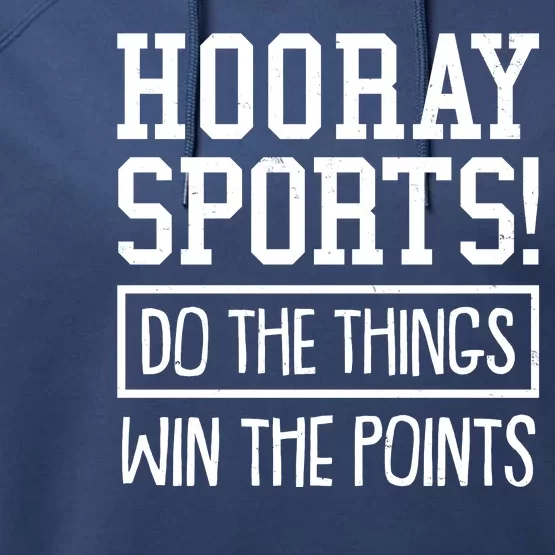 Funny Hooray Sports Do The Things Win The Points Performance Fleece Hoodie