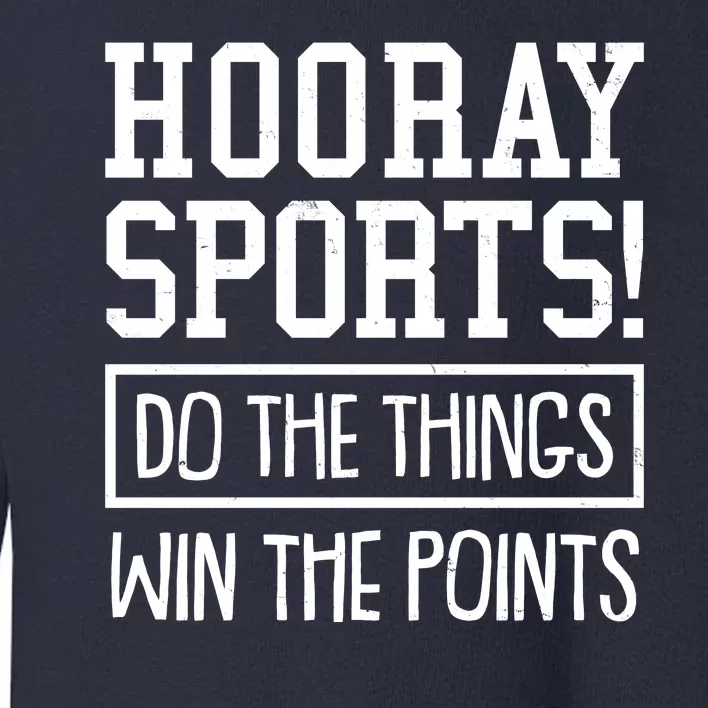 Funny Hooray Sports Do The Things Win The Points Toddler Sweatshirt