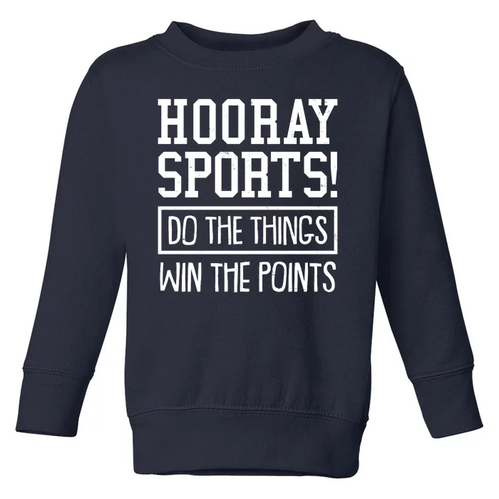 Funny Hooray Sports Do The Things Win The Points Toddler Sweatshirt