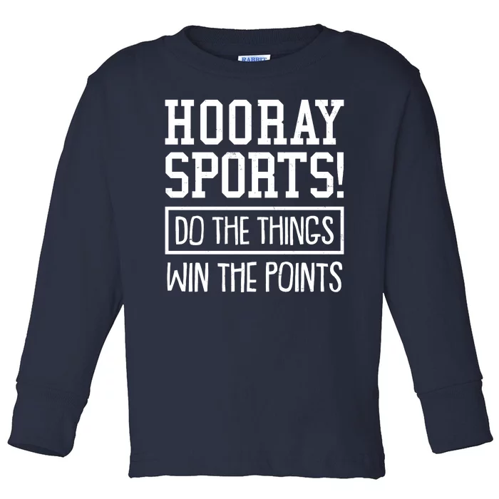 Funny Hooray Sports Do The Things Win The Points Toddler Long Sleeve Shirt