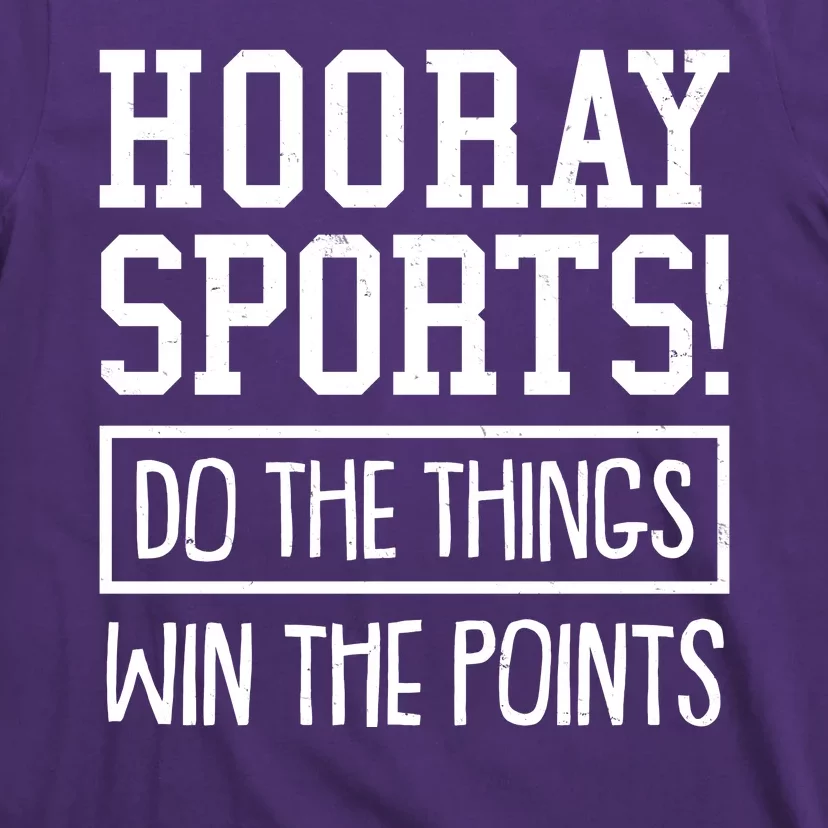 Funny Hooray Sports Do The Things Win The Points T-Shirt