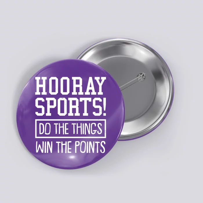 Funny Hooray Sports Do The Things Win The Points Button