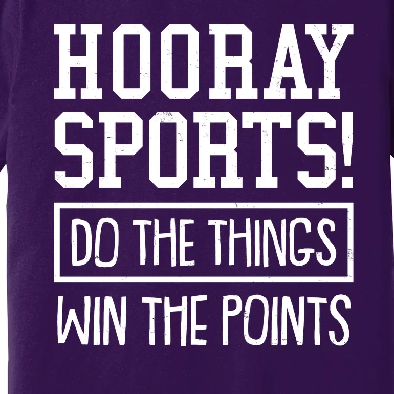 Funny Hooray Sports Do The Things Win The Points Premium T-Shirt