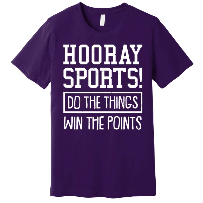 Funny Hooray Sports Do The Things Win The Points Premium T-Shirt