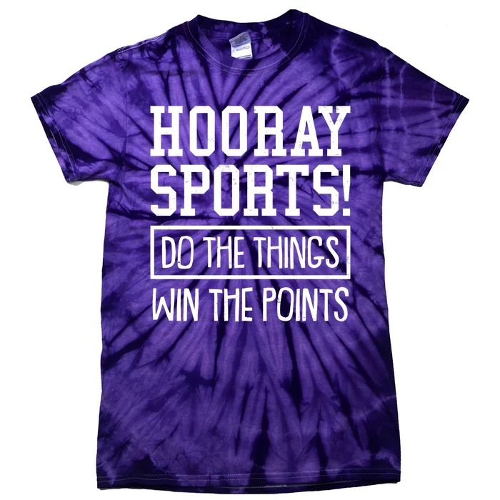 Funny Hooray Sports Do The Things Win The Points Tie-Dye T-Shirt