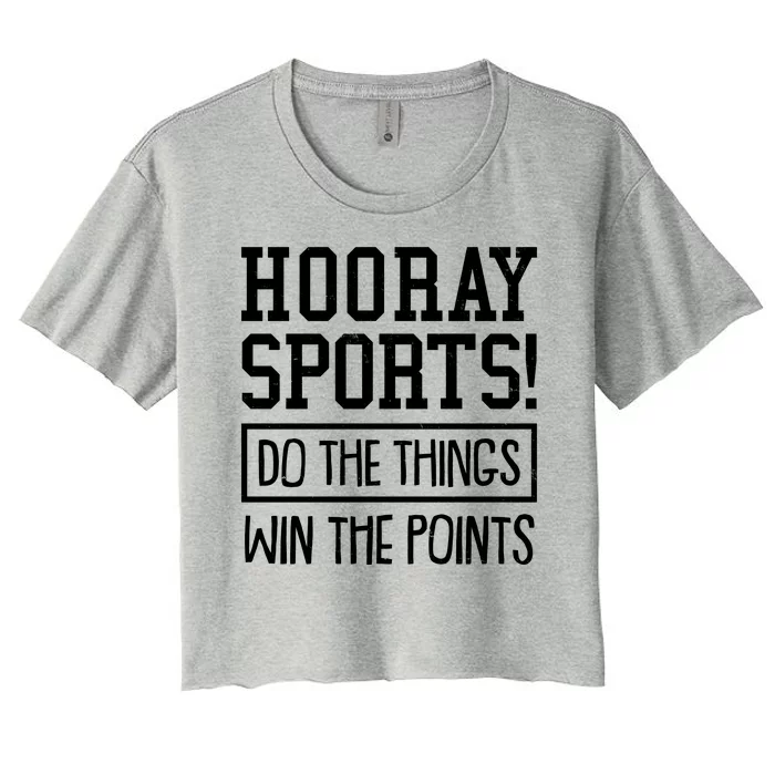 Funny Hooray Sports Do The Things Win The Points Women's Crop Top Tee