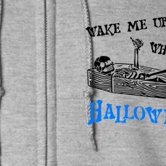 Funny Halloween Skeleton Wake Me Up When Its Halloween Cool Gift Full Zip Hoodie