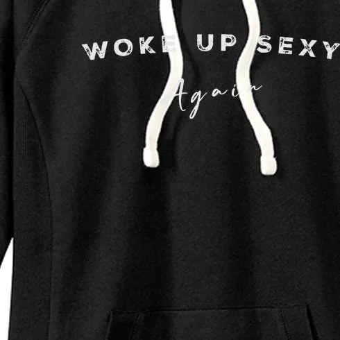 Funny Humorous Saying Woke Up Sexy Again Women's Fleece Hoodie