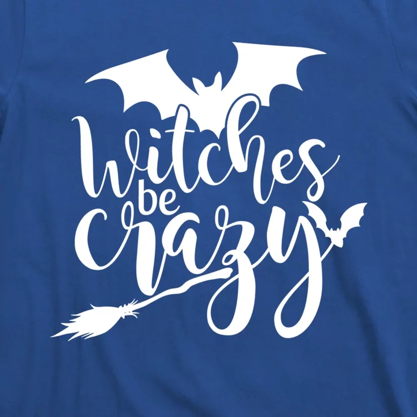 Funny Halloween Saying Witches Be Crazy Lazy Costume Funny Gift Cool Gift T-Shirt