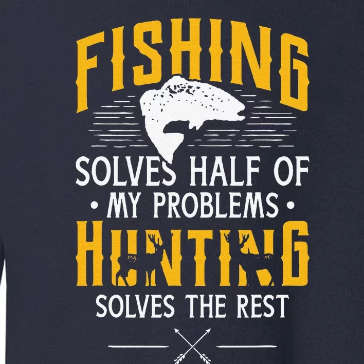 Fishing & Hunting Solve My Problems Funny Gift Toddler Sweatshirt