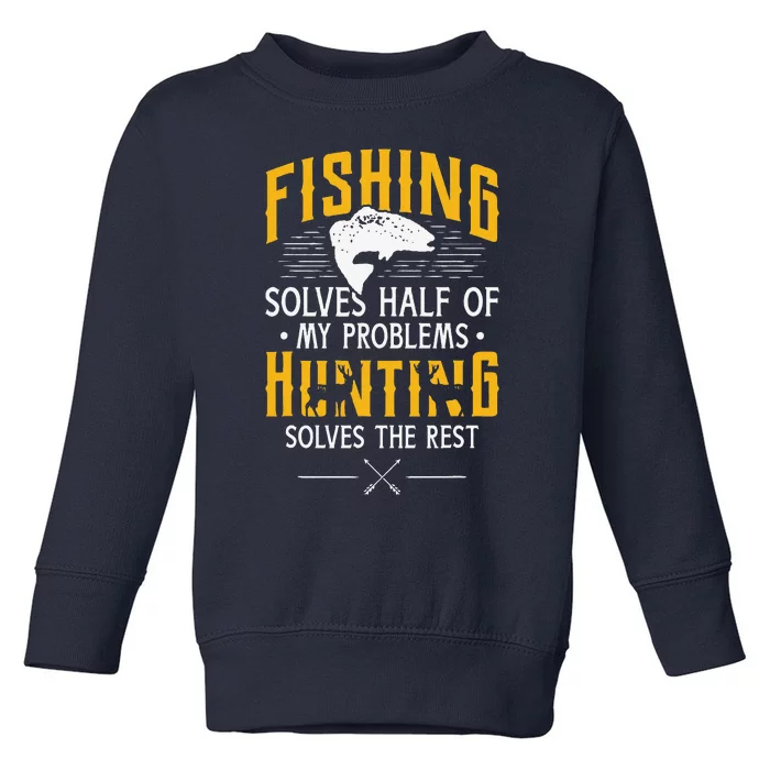 Fishing & Hunting Solve My Problems Funny Gift Toddler Sweatshirt