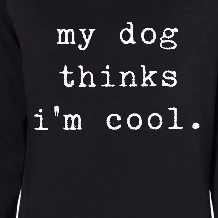 Funny Humor Saying Dog Dad My Dogs Thinks Im Cool Dog Lover Womens California Wash Sweatshirt