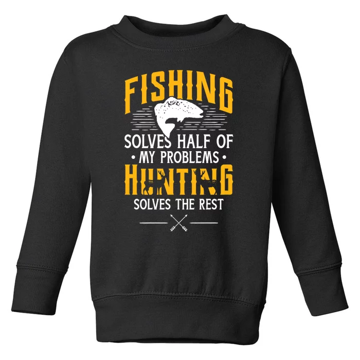 Fishing & Hunting Solve My Problems Funny Gift Toddler Sweatshirt