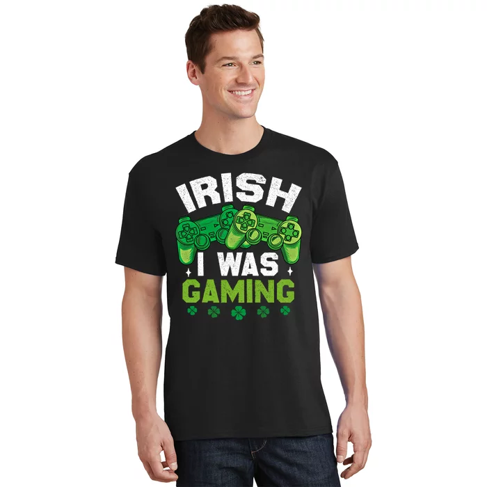 Funny Happy St PatrickS Day Video Gamer Irish I Was Gaming Gift T-Shirt