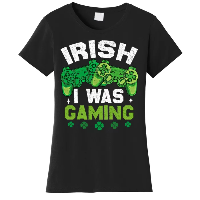 Funny Happy St PatrickS Day Video Gamer Irish I Was Gaming Gift Women's T-Shirt