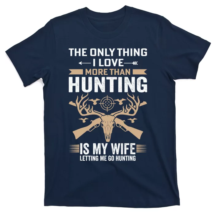 Funny Hunting Tee The Only Thing I Love More Than Hunting T-Shirt