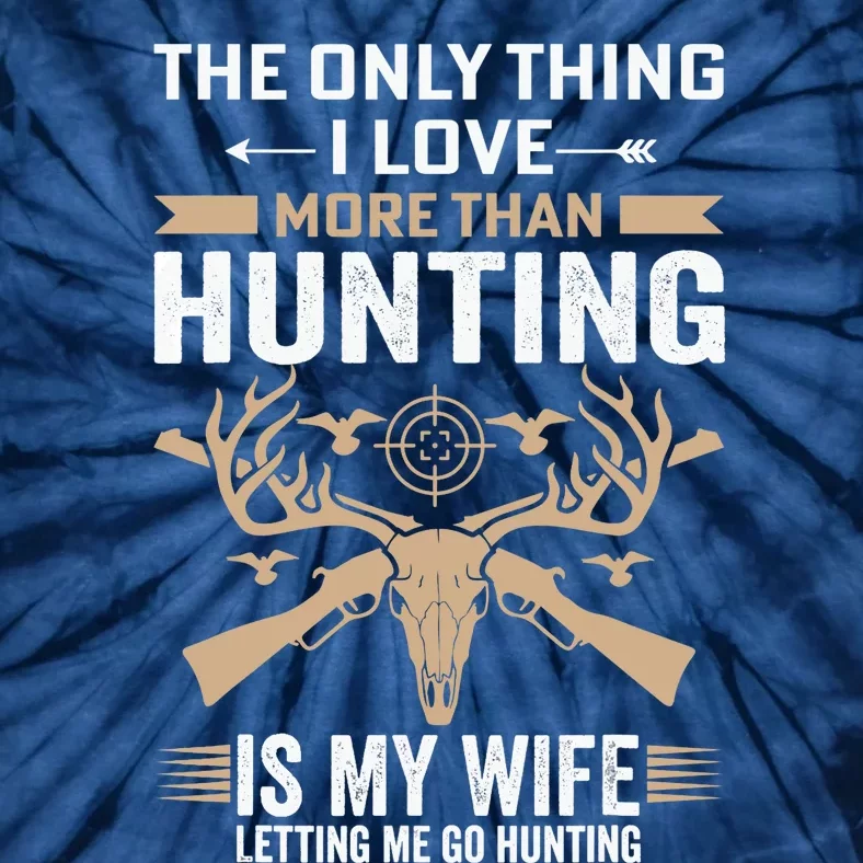 Funny Hunting Tee The Only Thing I Love More Than Hunting Tie-Dye T-Shirt