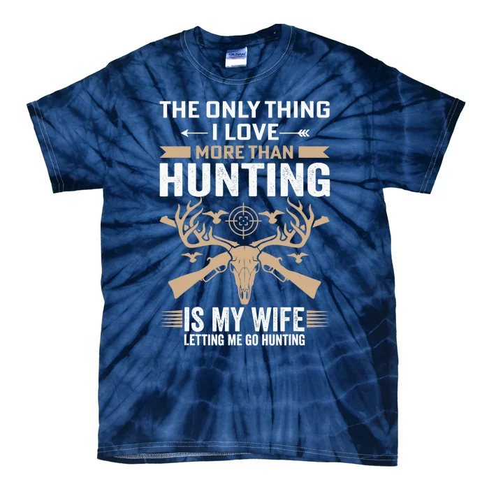 Funny Hunting Tee The Only Thing I Love More Than Hunting Tie-Dye T-Shirt