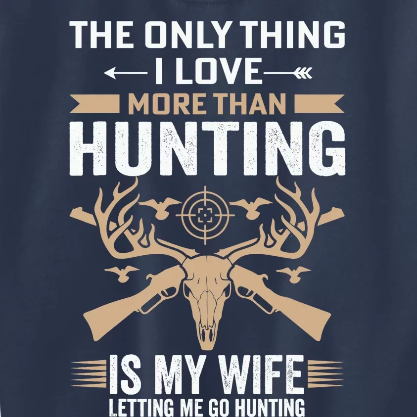 Funny Hunting Tee The Only Thing I Love More Than Hunting Kids Sweatshirt