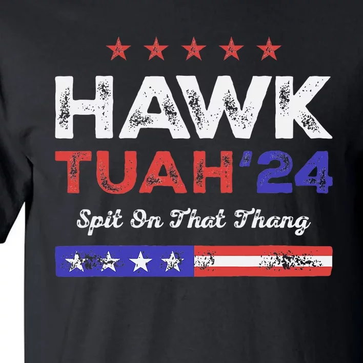 Funny Hawk Tuah 24 Spit On That Thang Tall T-Shirt