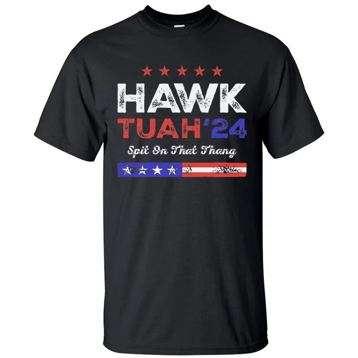 Funny Hawk Tuah 24 Spit On That Thang Tall T-Shirt