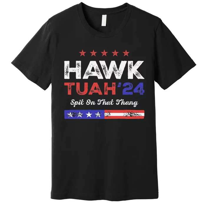 Funny Hawk Tuah 24 Spit On That Thang Premium T-Shirt