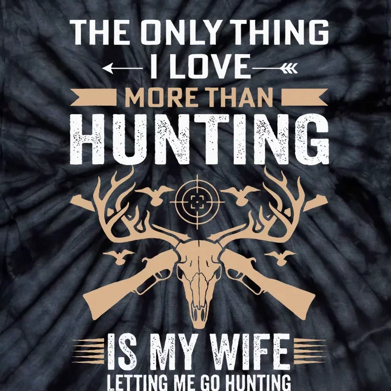 Funny Hunting The Only Thing I Love More Than Hunting Tie-Dye T-Shirt