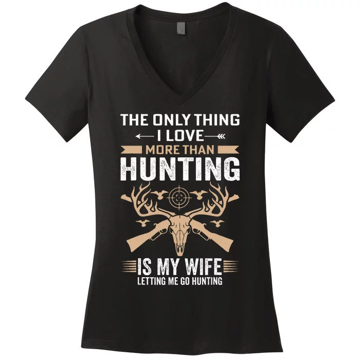 Funny Hunting The Only Thing I Love More Than Hunting Women's V-Neck T-Shirt