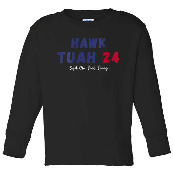 Funny Hawk Tuah 24 Spit On That Thang Toddler Long Sleeve Shirt