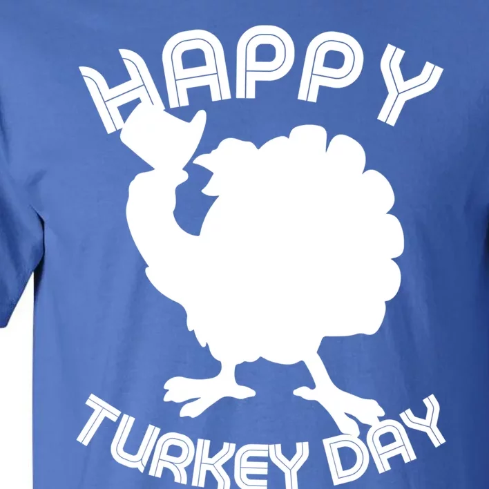 Funny Happy Turkey Day Thanksgiving Day Gift Tall T-Shirt