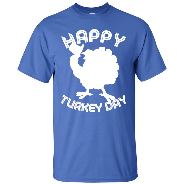 Funny Happy Turkey Day Thanksgiving Day Gift Tall T-Shirt