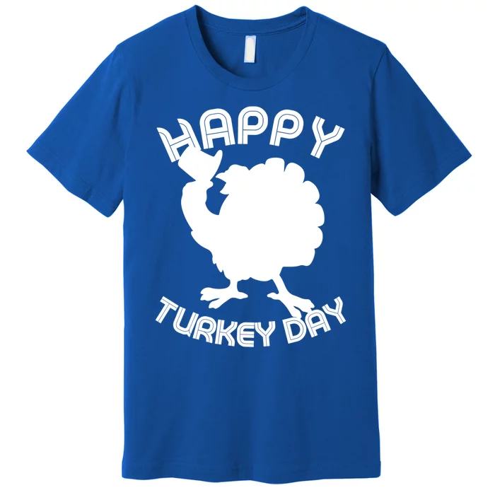 Funny Happy Turkey Day Thanksgiving Day Gift Premium T-Shirt