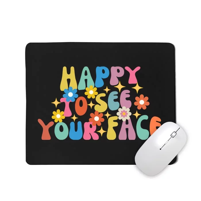 Funny Happy To See Your Face Cute First Day Of School Friend Squad Mousepad