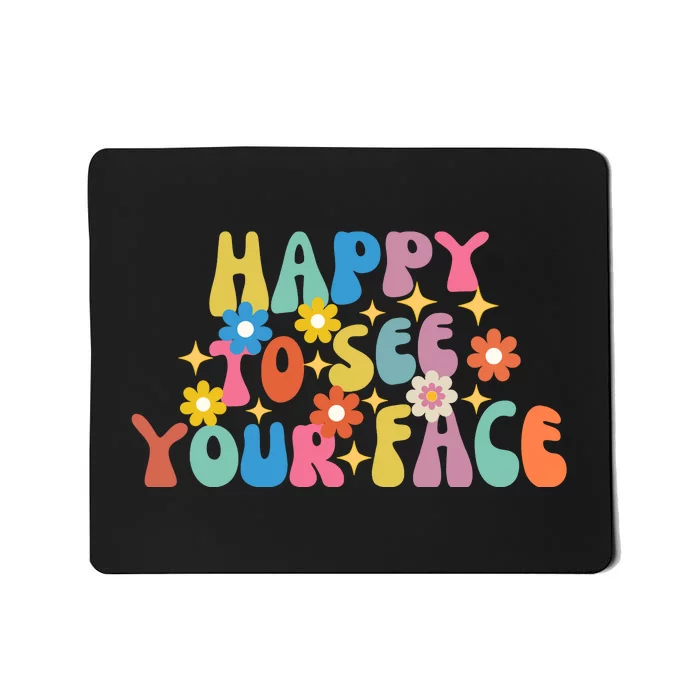 Funny Happy To See Your Face Cute First Day Of School Friend Squad Mousepad