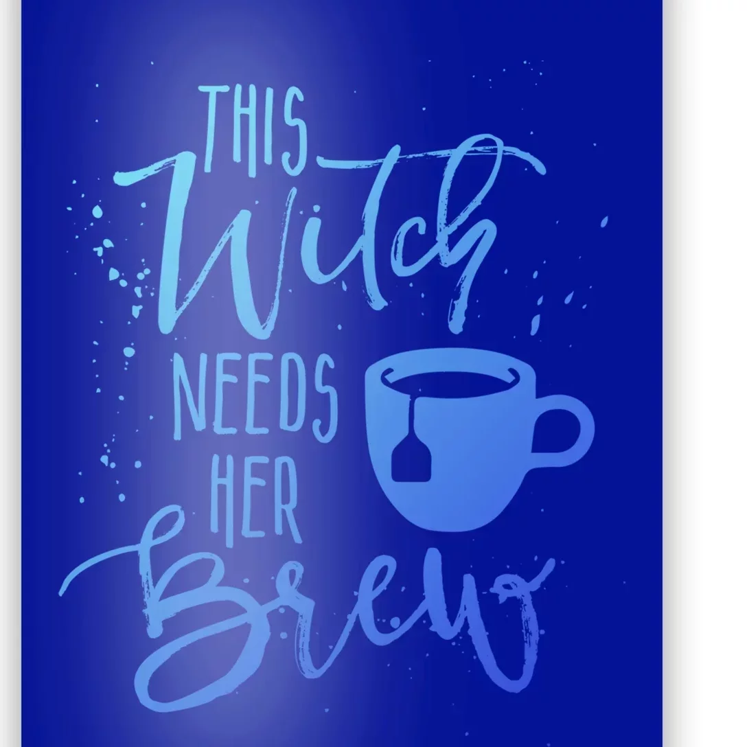 Funny Halloween Tea Gift Witch Needs Her Brew Cup Funny Gift Poster