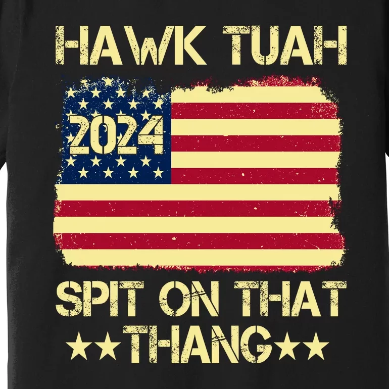 Funny Hawk Tuah 24 Spit On That Thang Premium T-Shirt