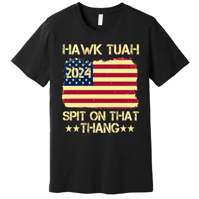 Funny Hawk Tuah 24 Spit On That Thang Premium T-Shirt