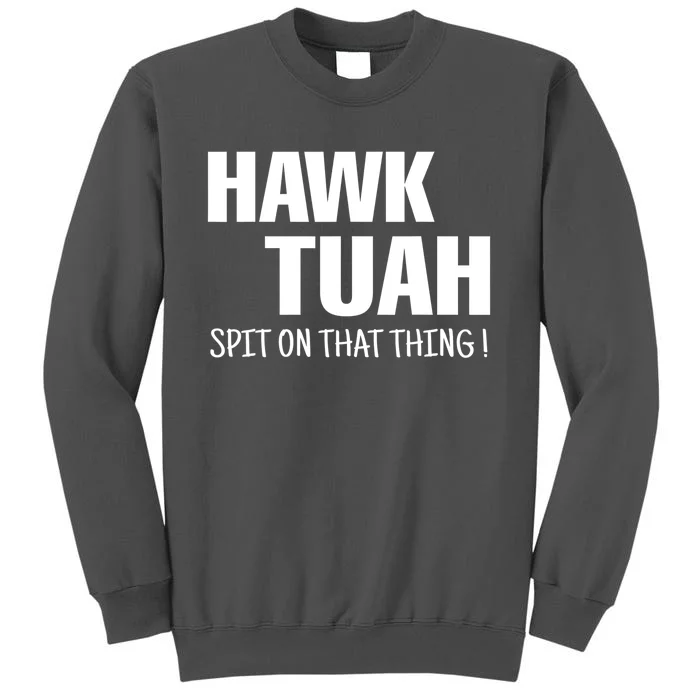 Funny Hawk Tuah... Spit On That Thing Gift Tall Sweatshirt