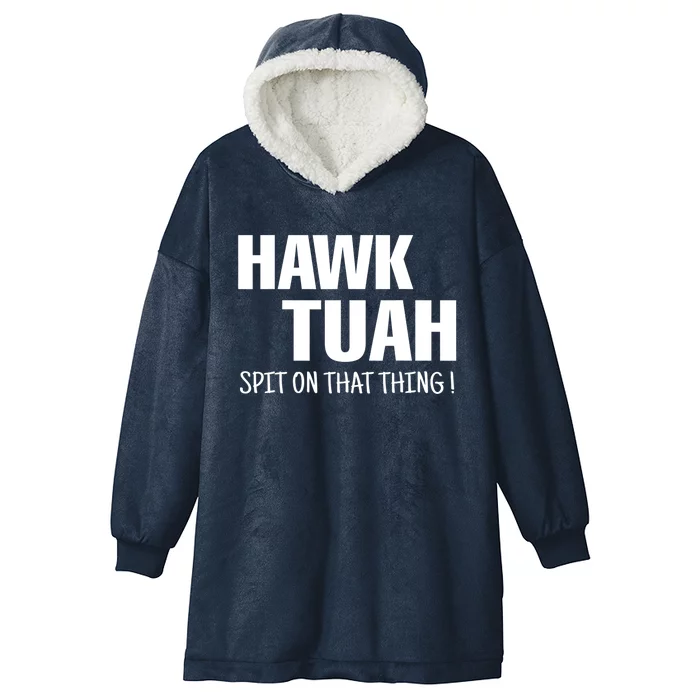 Funny Hawk Tuah... Spit On That Thing Gift Hooded Wearable Blanket