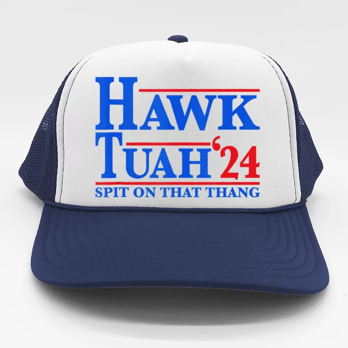 Funny Hawk Tuah 24 Spit On That Thang Presidential Candidate Trucker Hat