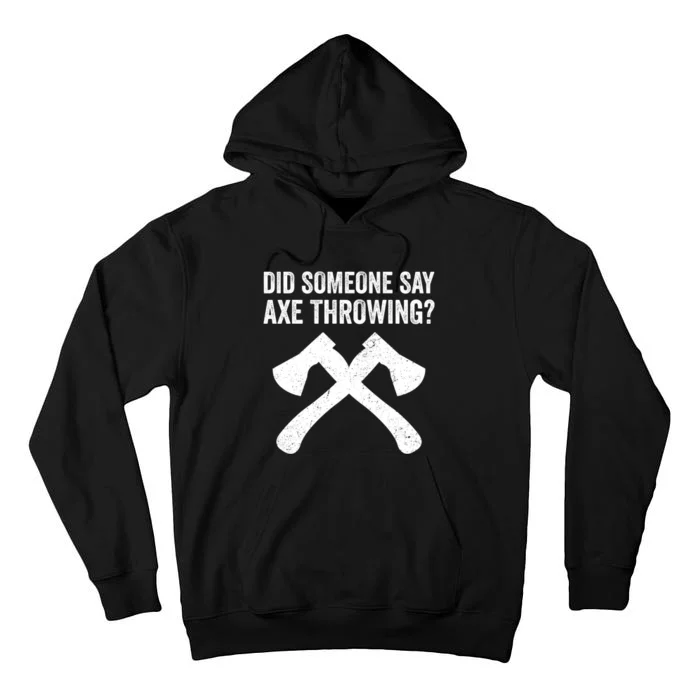 Funny Hatchet Throwing Axes Did Someone Say Axe Tall Hoodie