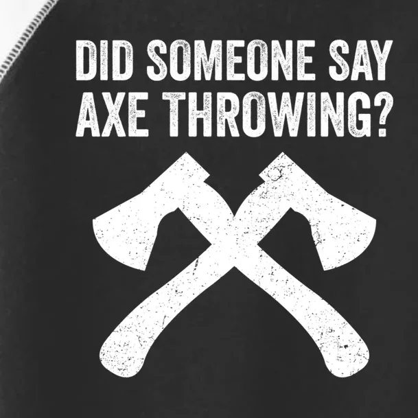 Funny Hatchet Throwing Axes Did Someone Say Axe Toddler Fine Jersey T-Shirt